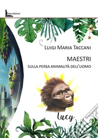 Maestri. Sulla persa animalità dell'uomo libro