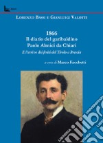 1866. Il diario del garibaldino Paolo Almici da Chiari e l'arrivo dei feriti del Tirolo a Brescia libro