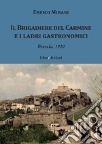 Il Brigadiere del Carmine e i ladri gastronomici. Brescia 1920 libro