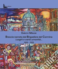 Brescia narrata dal Brigadiere del Carmine. Luoghi e varia umanità... 1906-1936 libro