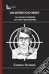 Un intreccio nero. La nuova inchiesta sul caso Spampinato libro