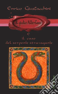 Il Giudice Albertano e il caso del serpente stravagante. Ediz. illustrata libro