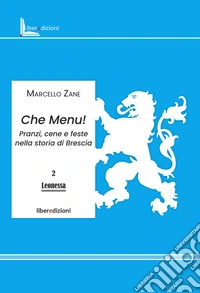 Che menu! Pranzi, cene e feste nella storia di Brescia. Ediz. illustrata