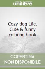 Cozy dog Life. Cute & funny coloring book libro