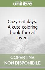 Cozy cat days. A cute coloring book for cat lovers libro