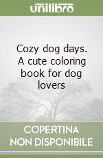 Cozy dog days. A cute coloring book for dog lovers libro