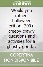 Would you rather. Halloween edition. 300+ creepy crawly questions and activities for a ghostly good time libro