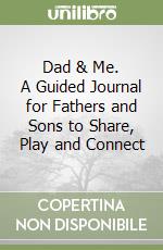 Dad & Me. A Guided Journal for Fathers and Sons to Share, Play and Connect libro