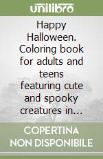 Happy Halloween. Coloring book for adults and teens featuring cute and spooky creatures in cozy hygge moments for relaxation libro