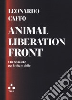 Animal liberation front. Una relazione per lo stato civile libro