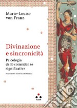 Divinazione e sincronicità. Psicologia delle coincidenze significative libro