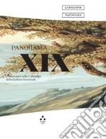 Panorama XIX. L'Ottocento nelle Collezioni della Galleria Nazionale. Catalogo della mostra (Roma, 28 giugno 2023-19 febbraio 2024). Ediz. illustrata libro