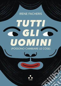 Tutti gli uomini (possono cambiare le cose) libro