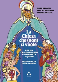 La Chiesa che (non) ci vuole. Per un cristianesimo femminista e queer libro