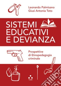 Sistemi educativi e devianza. Prospettive di etnopedagogia criminale libro
