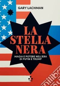 La stella nera. Magia e potere nell'era di Putin e Trump libro