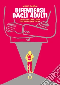 Difendersi dagli adulti. L'adolescenza come soggetto politico