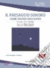 Il paesaggio sonoro come teatro educativo. Con Contenuto digitale per accesso on line libro di Strobino Enrico Vitali Maurizio