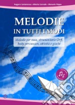 Melodie in tutti i modi. Melodie per voce, strumentario Orff, body percussion, attività e giochi. Con espansione online libro