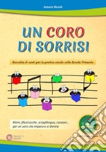 Coro di sorrisi. Raccolta di canti per la pratica corale nella Scuola Primaria. Con CD-Audio (Un) libro