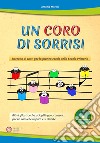 Coro di sorrisi. Raccolta di canti per la pratica corale nella Scuola Primaria. Con CD-Audio (Un) libro di Morelli Antonio