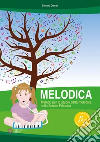 Melodica. Metodo per lo studio della melodica nella Scuola Primaria. Con File audio online libro