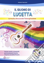 Il suono di Lucetta. La musica che accende l'immaginazione. Con CD-Audio libro