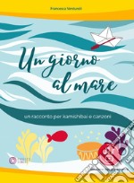 Un giorno al mare. Un racconto per kamishibai e canzoni. Con Altro formato video libro