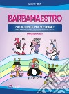 Barbamaestro (Metodo per la lettura musicale per la Scuola dell'Infanzia e primo ciclo della Primaria) libro di Fioroni Michele