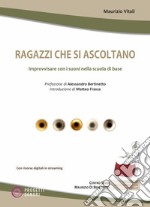 Ragazzi che si ascoltano. Improvvisare con i suoni nella scuola di base. Con Contenuto digitale per download libro