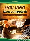 Dialoghi tra me e il pianoforte. 25 composizioni originali in stile pop. Con QR Code libro