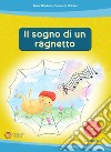 Il sogno di un ragnetto. Ediz. illustrata. Con CD-Audio libro