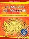 La ballata dei proverbi. 14 canzoni sui proverbi per riscoprire i valori delle tradizioni popolari. Con CD-Audio libro di Bei Lorenzo Marucci Daniele