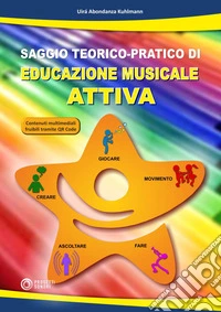 Saggio teorico-pratico di educazione musicale attiva. Con QR code per contenuti multimediali libro