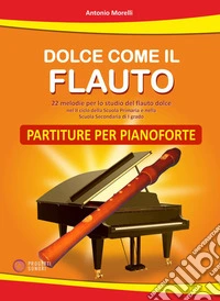 Dolce come il flauto. Partiture per pianoforte libro