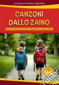 Canzoni dallo zaino. Canti, rap, filastrocche, racconti e coreografie per la Scuola Primaria. Con CD-Audio libro