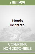 Mondo incantato libro