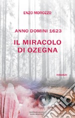 Il miracolo di Ozegna. Anno Domini 1623 libro