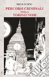 Percorsi criminali nella Torino noir libro