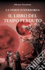 Il libro del tempo perduto. La stirpe di iperborea libro