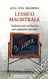 Lessico magistrale. Vademecum scolastico per aspiranti docenti libro