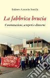 La fabbrica brucia. Contrattazioni, scioperi e dintorni libro