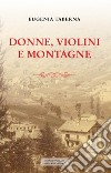 Donne, violini e montagne libro