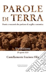 Parole di terra. Poesie e racconti che parlano di argilla e ceramica libro