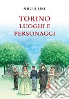 Torino. Luoghi e personaggi libro di Julini Milo