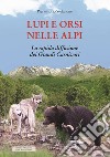 Lupi e orsi nelle Alpi. La rapida diffusione dei grandi carnivori libro di Stefanone Piervittorio