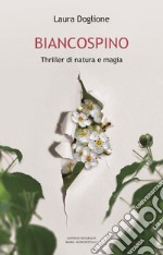 Biancospino. Thriller di natura e magia libro