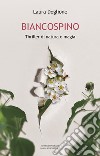 Biancospino. Thriller di natura e magia libro