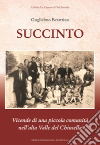 Succinto. Vicende di una piccola comunità nell'alta Valle del Chiusella libro