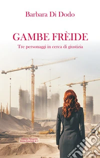 Gambe frèide. Tre personaggi in cerca di giustizia libro
